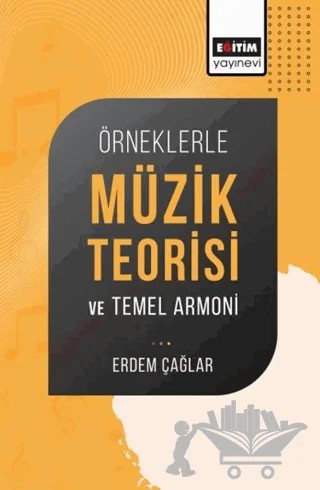 Örneklerle Müzik Teorisi ve Temel Armoni – Erdem Çağlar – Eğitim Yayınevi - Bilimsel Eserler kitap kapağı