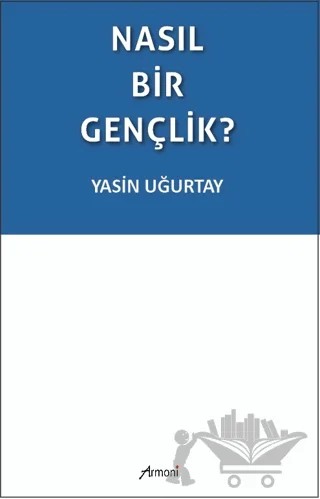 Nasıl Bir Gençlik? – Yasin Uğurtay – Armoni Yayıncılık kitap kapağı