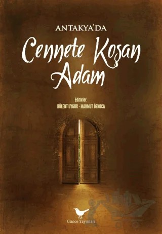 Antakya'da Cennete Koşan Adam – Bülent Uygur, Mahmut Özkoca – Günce Yayınları kitap kapağı