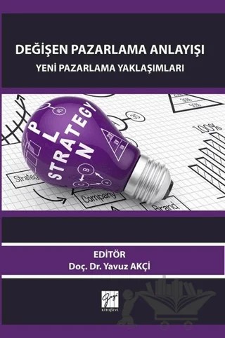 Değişen Pazarlama Anlayışı: Yeni Pazarlama Yaklaşımları – Yavuz Akçi – Gazi Kitabevi kitap kapağı