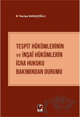 Tespit Hükümlerinin ve İnşai Hükümlerin İcra Hukuku Bakımından Durumu – Nuriye Saraçoğlu – Adalet Yayınevi kitap kapağı
