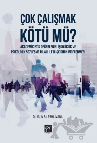Çok Çalışmak Kötü mü? – Edib Ali Pehlivanlı – Gazi Kitabevi kitap kapağı