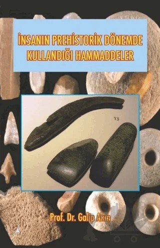 İnsanın Prehistorik Dönemde Kullandığı Ham Maddeler – Galip Akın – Alter Yayıncılık kitap kapağı