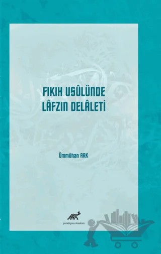 Fıkıh Usulünde Lafzın Delaleti – Ümmühan Ark – Paradigma Akademi Yayınları kitap kapağı