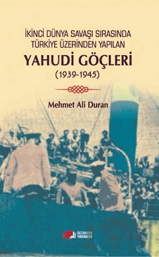 Kinci Dünya Savaşı Sırasında Türkiye Üzerinden Yapılan Yahudi Göçleri – Mehmet Duran – Berikan Yayınevi kitap kapağı