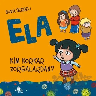 Kim Korkar Zorbalardan? - Ela 2 – Silvia Serreli – Kronik Çocuk kitap kapağı