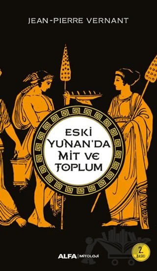 Eski Yunan’da Mit ve Toplum – Jean-Pierre Vernant – Alfa Yayınları kitap kapağı