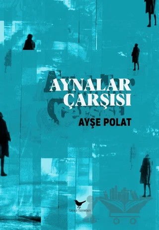 Aynalar Çarşısı – Ayşe Polat – Günce Yayınları kitap kapağı