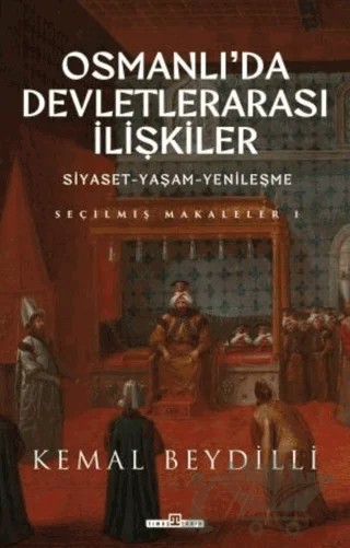 Osmanlı'da Devletlerarası İlişkiler ve Siyaset Yaşam Yenileşme – Kemal Beydilli – Timaş Tarih kitap kapağı