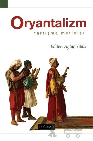 Oryantalizm Tartışma Metinleri – Aytaç Yıldız – Doğu Batı Yayınları kitap kapağı