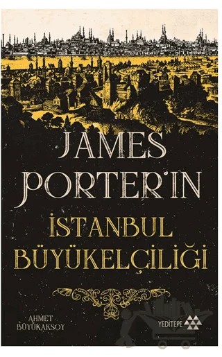 James Porter’ın İstanbul Büyükelçiliği – Ahmet Büyükaksoy – Yeditepe Yayınevi kitap kapağı
