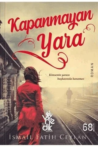 Kapanmayan Yara – İsmail Fatih Ceylan – Venedik Yayınları kitap kapağı