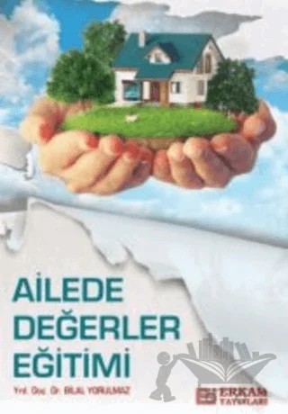 Ailede Değerler Eğitimi – Bilal Yorulmaz – Erkam Yayınları kitap kapağı