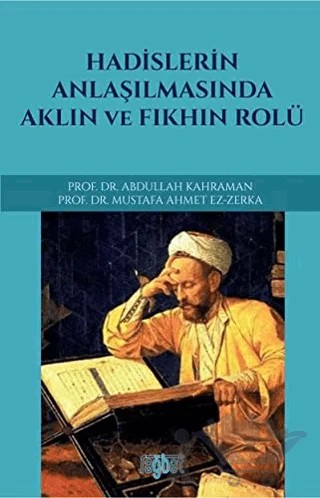 Hadislerin Anlaşılmasında Aklın ve Fıkhın Rolü – Abdullah Kahraman, Mustafa Ahmet Ez-Zerka – Rağbet Yayınları kitap kapağı