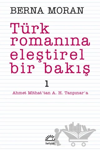 Türk Romanına Eleştirel Bir Bakış 1 – Berna Moran – İletişim Yayınevi kitap kapağı