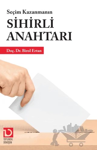 Seçim Kazanmanın Sihirli Anahtarı – Birol Ertan – Toplumsal Dönüşüm Yayınları kitap kapağı