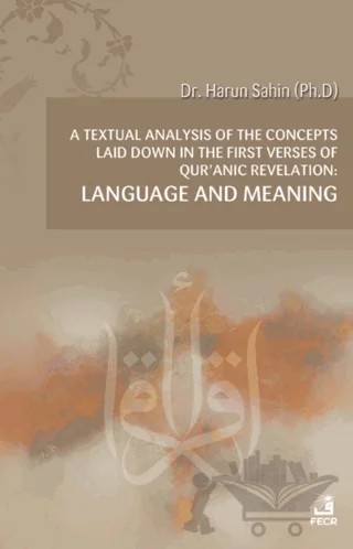 A Textual Analysis Of The Concepts Laid Down In The First Verses Of Qur’anic Revelation – Harun Şahin – Fecr Yayınları kitap kapağı