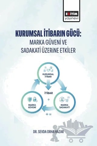 Kurumsal İtibarın Gücü: Marka Güveni ve Sadakati Üzerine Etkiler – Sevda Orha Hazar – Eğitim Yayınevi - Bilimsel Eserler kitap kapağı