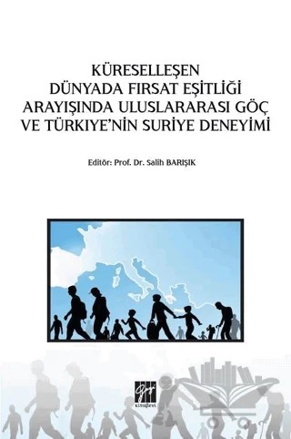 Küreselleşen Dünyada Fırsat Eşitliği Arayışında Uluslararası Göç ve Türkiye'nin Suriye Deneyimi – Salih Barışık – Gazi Kitabevi kitap kapağı