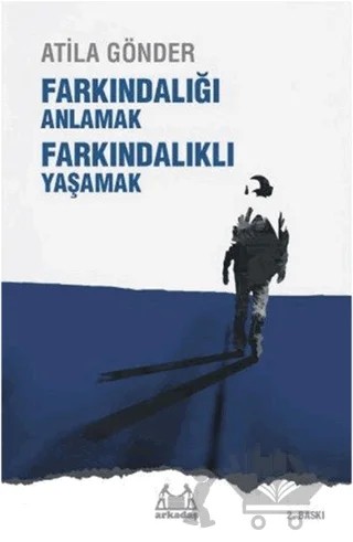 Farkındalığı Anlamak Farkındalıklı Yaşamak – Atila Gönder – Arkadaş Yayınları kitap kapağı