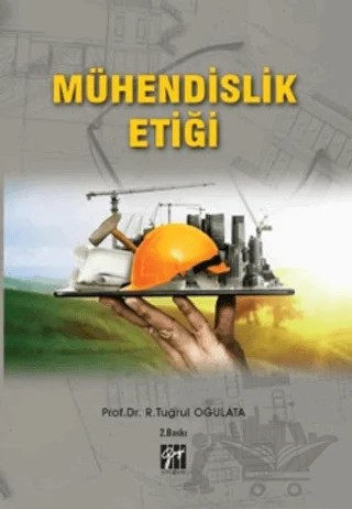 Mühendislik Etiği – R. Tuğrul Oğulata – Gazi Kitabevi kitap kapağı