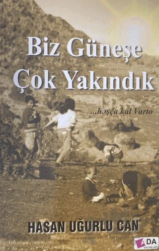 Biz Güneşe Çok Yakındık – Hasan Uğurlu Can – Ada Yayınları kitap kapağı