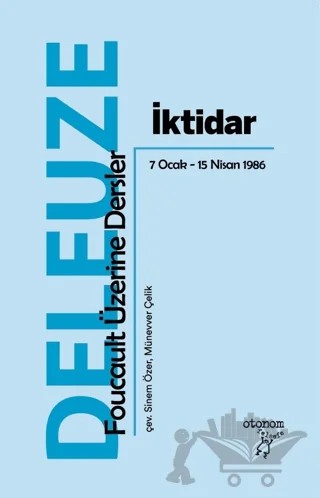 İktidar: Foucault Üzerine Dersler 7 Ocak - 15 Nisan 1986 – Gilles Deleuze – Otonom Yayıncılık kitap kapağı