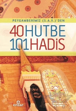 Peygamberimiz (s.a.v)'den 40 Hutbe 101 Hadis – Ebu Nasr Muhammed Ved'an – Ensar Neşriyat kitap kapağı
