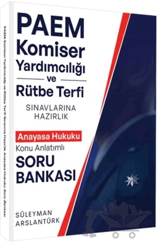 PAEM Komiser Yardımcılığı ve Rütbe Terfii Sınavlarına Hazırlık Anayasa Hukuku Konu Anlatımlı Soru Bankası – Süleyman Arslantürk – Süleyman Arslantürk kitap kapağı