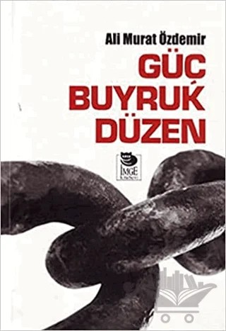 Güç Buyruk Düzen – Ali Murat Özdemir – İmge Kitabevi Yayınları kitap kapağı