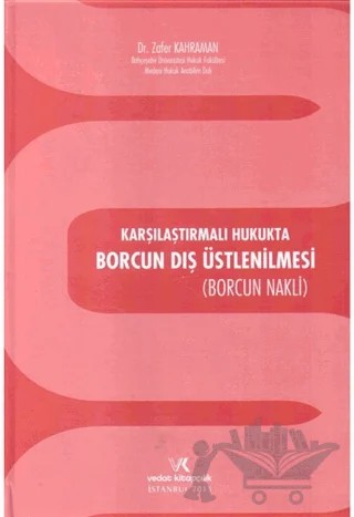 Karşılaştırmalı Hukukta Borcun Dış Üstlenilmesi – Zafer Kahraman – Vedat Kitapçılık kitap kapağı