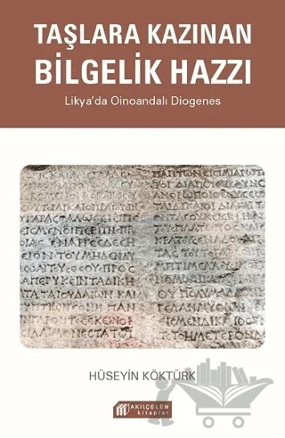 Taşlara Kazınan Bilgelik Hazzı - Likya’da Oinoandalı Diogenes – Hüseyin Köktürk – Akıl Çelen Kitaplar kitap kapağı