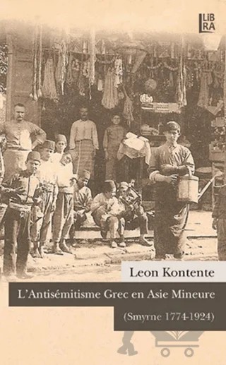 L’Antisemitisme Grec en Asie Mineure (Smyrne 1774-1924) – Leon Kontente – Libra Yayınları kitap kapağı