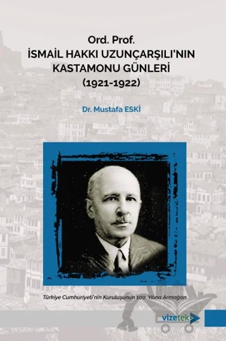 Ord. Prof. İsmail Hakkı Uzunçarşılı'nın Kastamonu Günleri (1921-1922) – Mustafa Eski – Vizetek Yayıncılık kitap kapağı