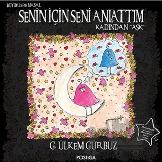 Senin İçin Seni Anlattım - Kadından Aşk – G. Ülkem Gürbüz – Postiga Yayınları kitap kapağı