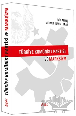 Türkiye Komünist Partisi ve Marksizm – Mehmet İnanç Turan, Sait Almış – Etki Yayınları kitap kapağı