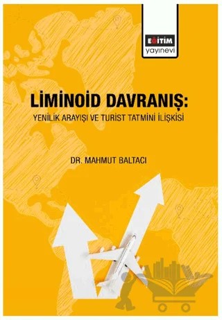 Liminoid Davranış: Yenilik Arayışı ve Turist Tatmini İlişkisi – Kolektif – Eğitim Yayınevi - Bilimsel Eserler kitap kapağı