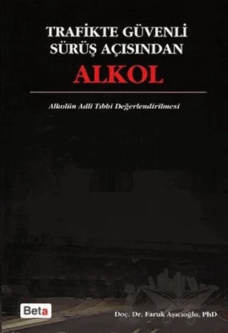 Trafikte Güvenli Sürüş Açısından Alkol – Faruk Aşıcıoğlu – Beta Yayınevi kitap kapağı