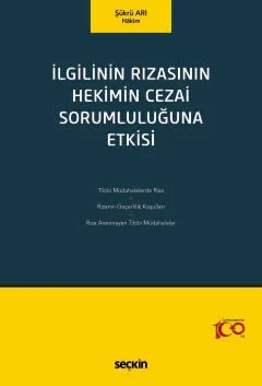 İlgilinin Rızasının Hekimin Cezai Sorumluluğuna Etkisi – Şükrü Arı – Seçkin Yayıncılık kitap kapağı