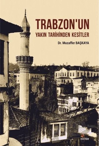 Trabzon'un Yakın Tarihinden Kesitler – Muzaffer Başkaya – Kriter Yayınları kitap kapağı