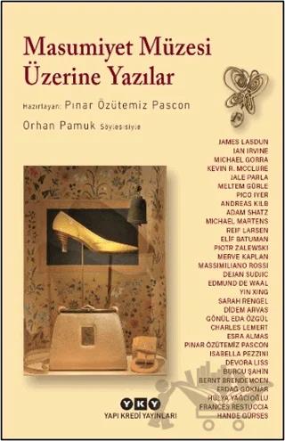 Masumiyet Müzesi Üzerine Yazılar - Orhan Pamuk Söyleşisiyle