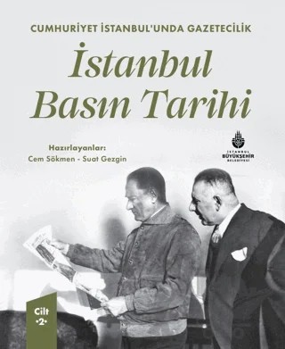 Cumhuriyet İstanbul’unda Gazetecilik İstanbul Basın Tarihi Cilt 2 – Ahmet Cevdet Aşkın, Atilla Girgin, Ayşegül Şentürk, Aysun Köktener, Barış Doster, Beste Nigar Erdem, Celalattin Kafesoğlu, Cem Sökmen, Cemil Özyıldırım, Doğan Tılıç, Faruk Çayır, Ferhat Korkmazcan, Feryade Tokan, Günseli Bayraktutan, Güventürk Görgülü, Haluk Şahin, Hasan Ünal Sakman, 23 yazar daha – İBB Yayınları kitap kapağı