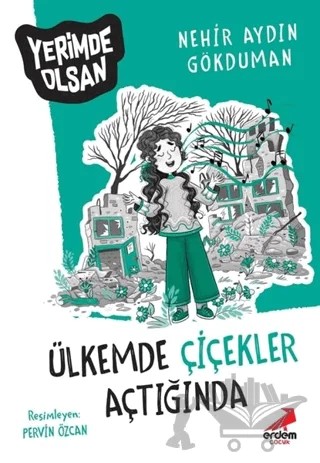 Ülkemde Çiçekler Açtığında - Yerimde Olsan – Nehir Aydın Gökduman – Erdem Çocuk kitap kapağı