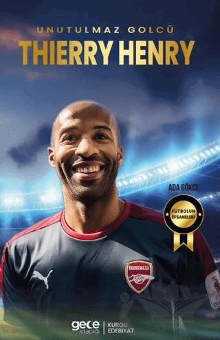 Thierry Henry - Unutulmaz Golcü – Ada Gökce – Gece Kitaplığı kitap kapağı