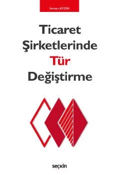 Ticaret Şirketlerinde Tür Değiştirme – İmran Aydın – Seçkin Yayıncılık kitap kapağı