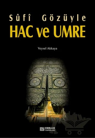 Sufi Gözüyle Hac ve Umre – Veysel Akkaya – Erkam Yayınları kitap kapağı
