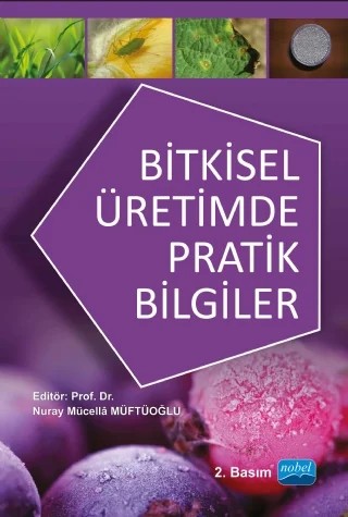 Bitkisel Üretimde Pratik Bilgiler – Nuray Mücellâ MÜFTÜOĞLU, Sabri ŞENER, Muharrem Yetiş YAVUZ, Murat YILDIRIM, Ahmet Gökkuş, Harun BAYTEKİN, Abdullah KELKİT, Kenan KAYNAŞ, Fatih Cem KUZUCU, Hakan Engin, Savaş KORKMAZ, Serkan ÖNDER, Pınar TURHAN, Ali ÖZPINAR, Mehmet Serez, İsmail Kasap, Uğur GÖZEL, Hanife GENÇ, Çiğdem GÜNEŞ GÖZEL – Nobel Akademik Yayıncılık kitap kapağı