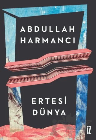 Ertesi Dünya – Abdullah Harmancı – İz Yayıncılık kitap kapağı