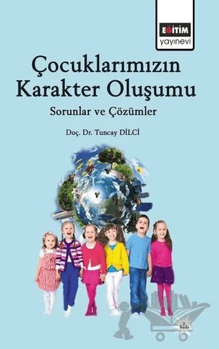 Çocuklarımızın Karakter Oluşumu – Tuncay Dilci – Eğitim Yayınevi - Bilimsel Eserler kitap kapağı