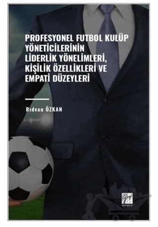 Profesyonel Futbol Kulüp Yöneticilerinin Liderlik Yönelimleri, Kişilik Özellikleri ve Empati Düzeyleri – Rıdvan Özkan – Gazi Kitabevi kitap kapağı